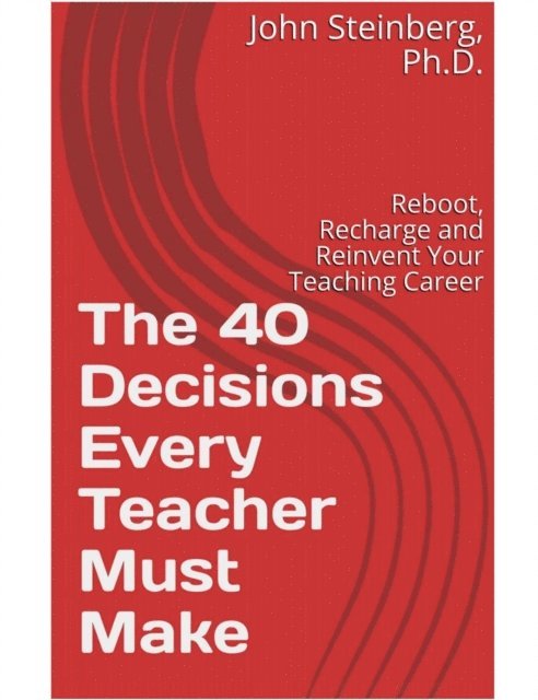 John Steinberg - 40 Decisions Every Teacher Must Make, E-bok