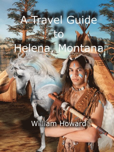 William Howard - Travel Guide to Helena, Montana, E-bok