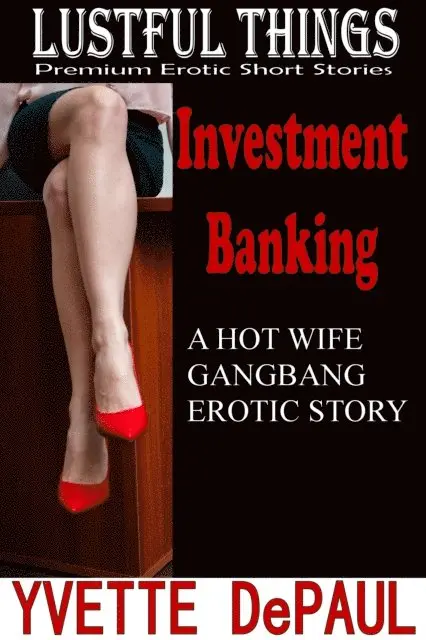 Yvette DePaul - Investment Banking: A Hot Wife Gangbang Erotic Story, E-bok. Tillgänglighet: Lägg i varukorg