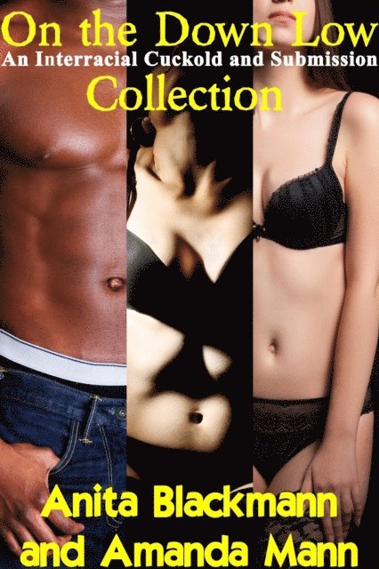Amanda Mann, Anita Blackmann - On the Down Low: An Interracial Cuckold and Submission Collection, E-bok