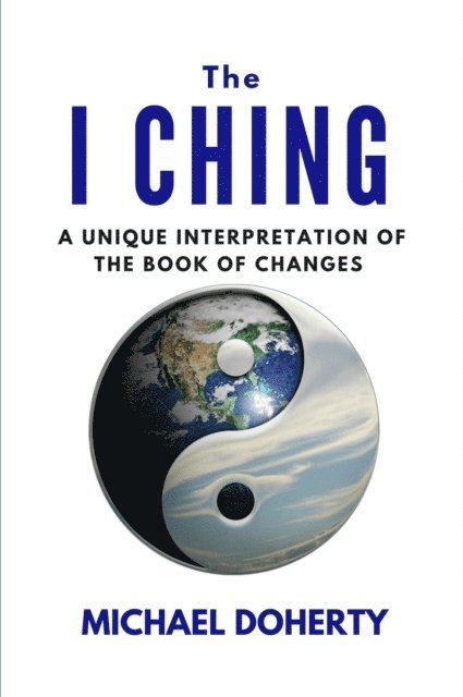 Michael Doherty - I Ching  A Unique Interpretation of the Book of Changes, E-bok