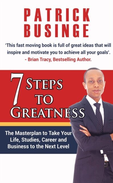 Dr Patrick Businge - 7 Steps to Greatness:  The Masterplan to Take your Life, Studies, Career and Business to the Next Level, E-bok