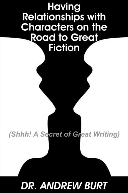 Andrew Burt - Having Relationships With Characters on the Road to Great Fiction, E-bok