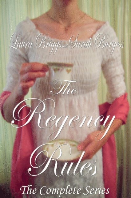 Sarah Burgess, Laura Briggs - Regency Rules: Three Sweet Historical Inspirational Romance Novels, E-bok