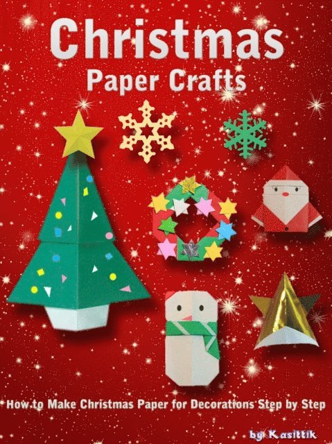 Kasittik - Christmas Paper Crafts: How to Make Christmas Paper for Decorations Step by Step., E-bok. Tillgänglighet: Lägg i varukorg