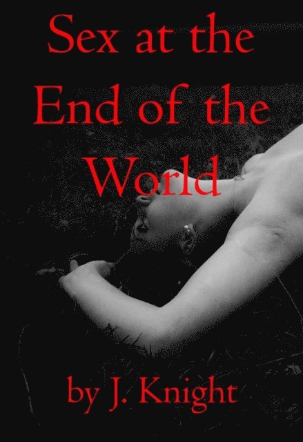 J. Knight - Sex at the End of the World, E-bok