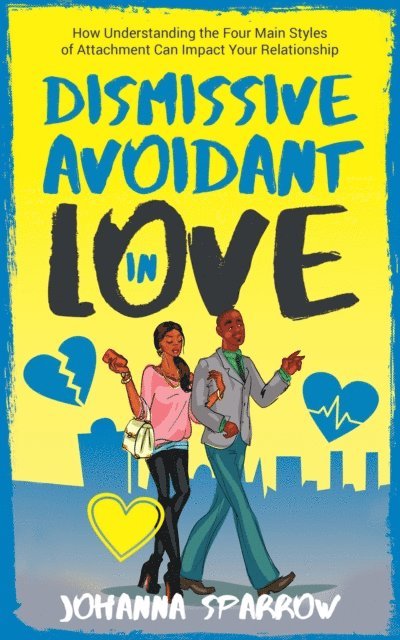 Johanna Sparrow - Dismissive Avoidant in Love: How Understanding the Four Main Styles of Attachment Can Impact Your Relationship, E-bok