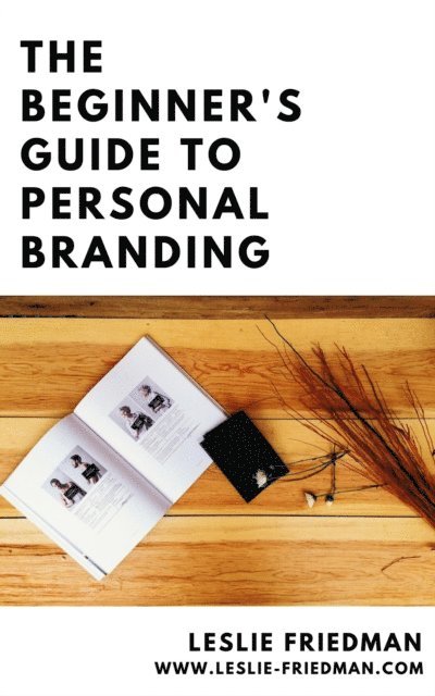 Leslie Friedman - Beginner's Guide to Personal Branding, E-bok