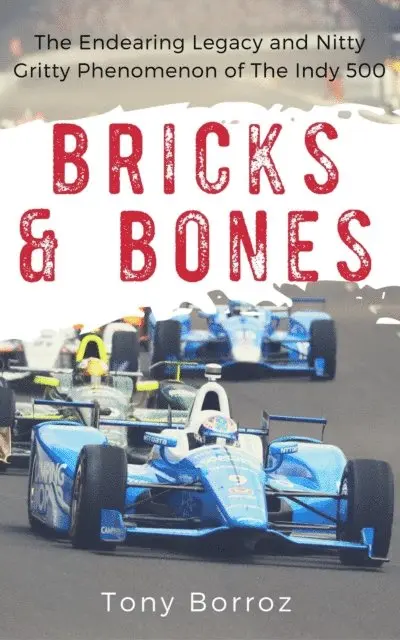 Bricks & Bones: The Endearing Legacy and Nitty-Gritty Phenomenon of The Indy 500
