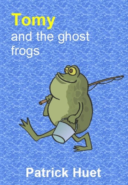 Patrick Huet - Tomy And the Ghost Frogs, E-bok
