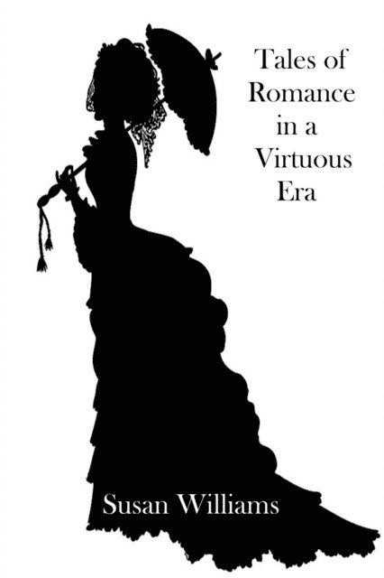 Susan Williams - Tales of Romance in a Virtuous Era, E-bok