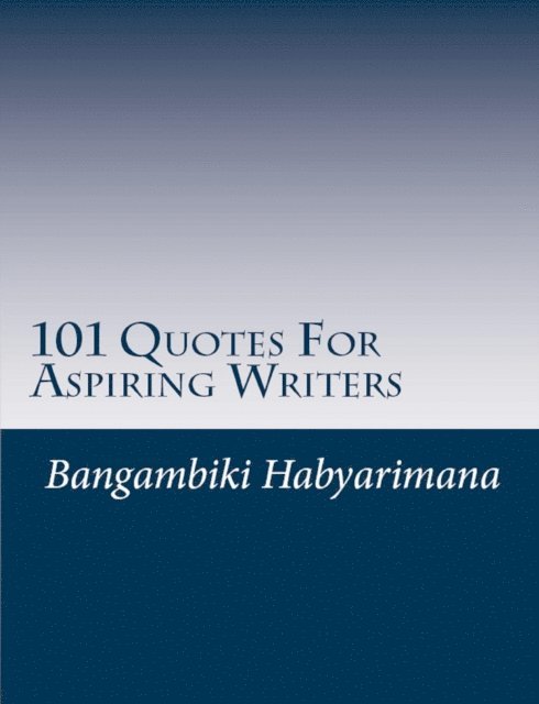 Bangambiki Habyarimana - 101 Quotes For Aspiring Writers, E-bok. Tillgänglighet: Lägg i varukorg