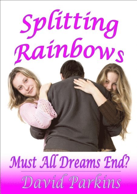 David Parkins - Splitting Rainbows - Must All Dreams End?, E-bok