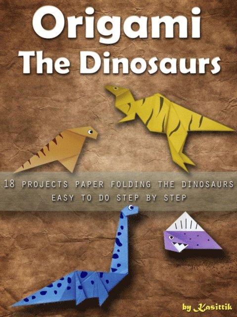 Kasittik - Origami The Dinosaurs: 18 Projects Paper Folding The Dinosaurs Easy To Do Step by Step., E-bok. Tillgänglighet: Lägg i varukorg