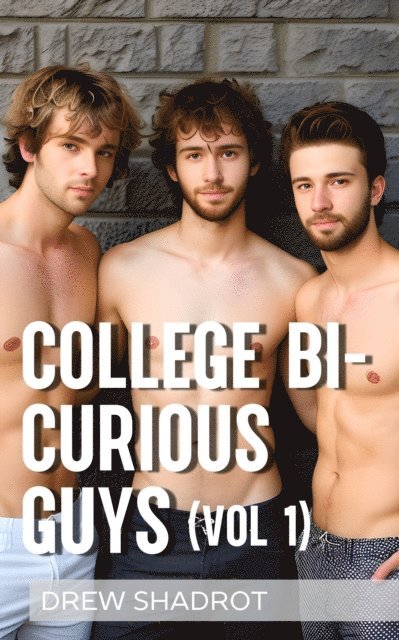 Drew Shadrot - College Bi-Curious Guys: Volume I, E-bok