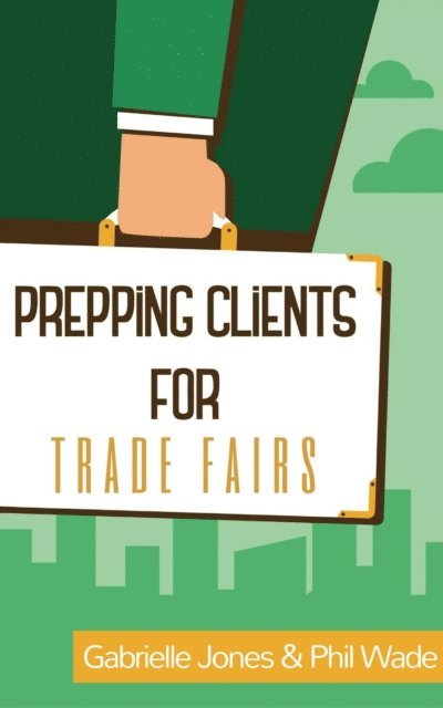 Gabrielle Jones, Phil Wade - Prepping Clients for Trade Fairs, E-bok