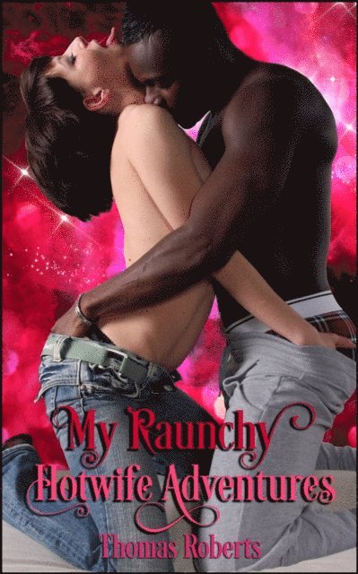 Thomas Roberts - My Raunchy Hotwife Adventures, E-bok