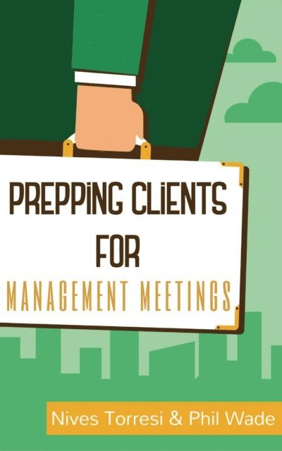 Nives Torresi, Phil Wade - Prepping Clients for Management Meetings, E-bok
