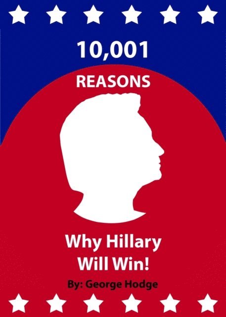 George Hodge - 10,001 Reasons Why Hillary Will Win!, E-bok. Tillgänglighet: Lägg i varukorg