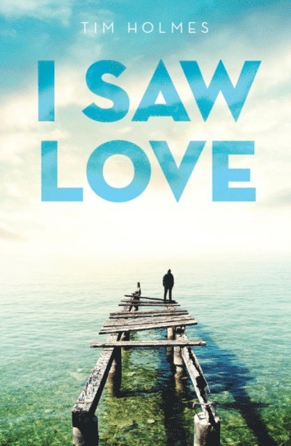 Tim Holmes - I Saw Love, E-bok