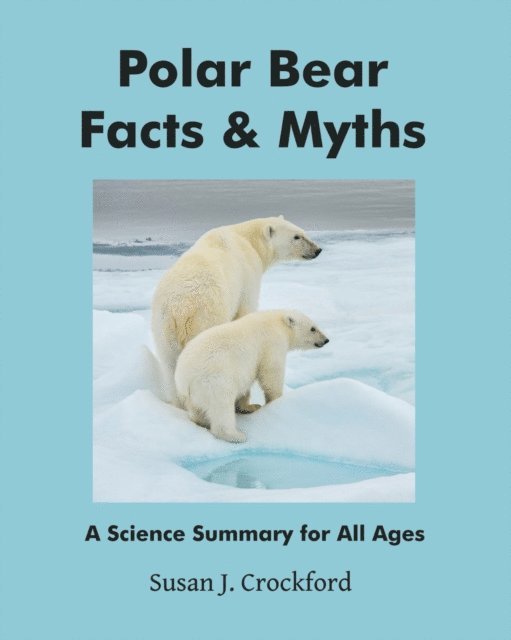 Susan J. Crockford - Polar Bear Facts and Myths, E-bok