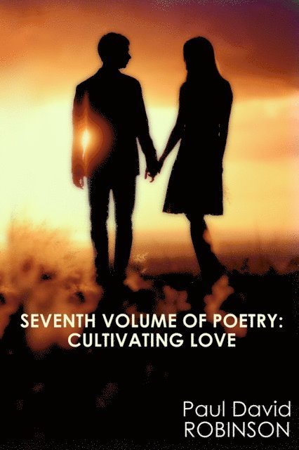 Paul David Robinson - Seventh Volume of Poetry: Cultivating Love, E-bok