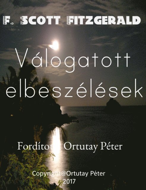 Ortutay Peter - F. Scott Fitzgerald Valogatott elbeszelesek Forditotta Ortutay Peter, E-bok