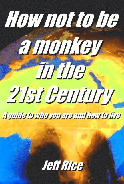 Jeff Rice - How Not To Be A Monkey In The 21st Century - A Guide To Who You Are And How To Live, E-bok