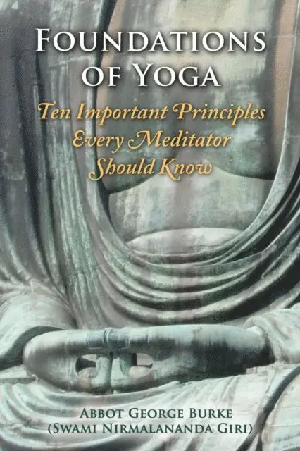 Abbot George (Swami Nirmalananda Giri) Burke - Foundations of Yoga: Ten Important Principles Every Meditator Should Know, E-bok. Tillgänglighet: Lägg i varukorg
