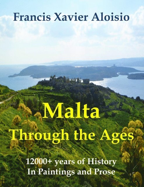 Francis Xavier Aloisio - Malta Through The Ages in Paintings & Prose, E-bok