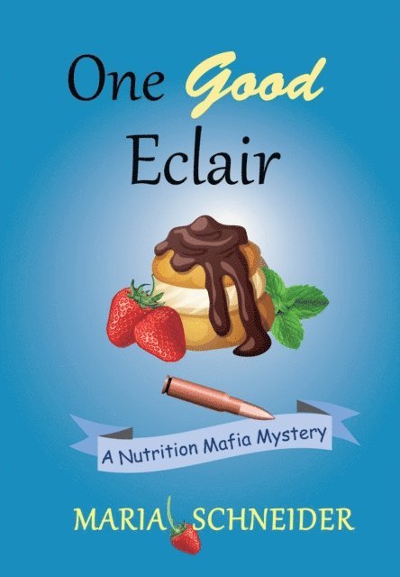 Maria Schneider - One Good Eclair (A Nutrition Mafia Mystery), E-bok
