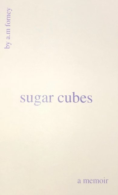 A. M. Forney - Sugar Cubes, A Memoir, E-bok