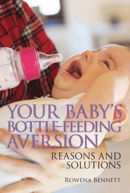 Rowena Bennett - Your Baby's Bottle-feeding Aversion, Reasons and Solutions, E-bok