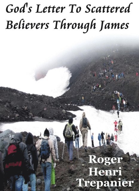Roger Henri Trepanier - God's Letter To Scattered Believers Through James, E-bok