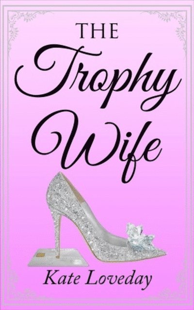 Kate Loveday - Trophy Wife, E-bok