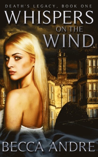 Becca Andre - Whispers on the Wind (Death's Legacy, Book One), E-bok