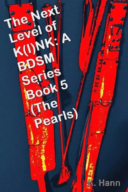 K. Hann - Next Level of K(I)NK: A BDSM Series Book 5 (The Pearls), E-bok. Tillgänglighet: Lägg i varukorg
