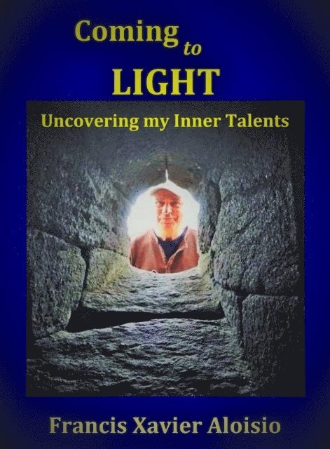 Francis Xavier Aloisio - Coming to Light - Uncovering My Inner Talents, E-bok