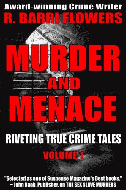 R. Barri Flowers - Murder and Menace: Riveting True Crime Tales (Vol. 1), E-bok