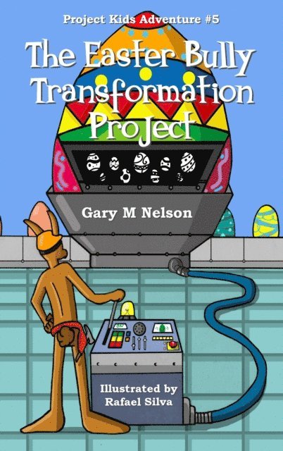 Gary M Nelson - Easter Bully Transformation Project: Project Kids Adventure #5, E-bok