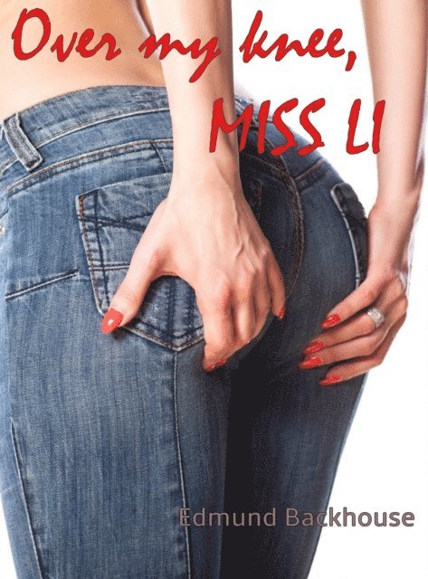 Edmund Backhouse - Over My Knee, Miss Li, E-bok