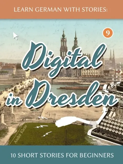 Andre Klein - Learn German With Stories: Digital in Dresden - 10 Short Stories For Beginners, E-bok. Tillgänglighet: Lägg i varukorg