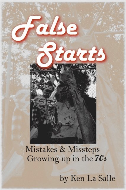 Ken La Salle - False Starts: Mistakes & Missteps Growing Up In The 70s, E-bok