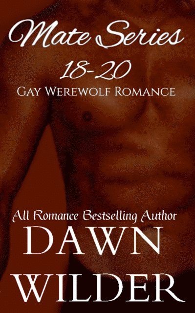 Dawn Wilder - Mate Series, 18-20 (Gay Werewolf Romance), E-bok