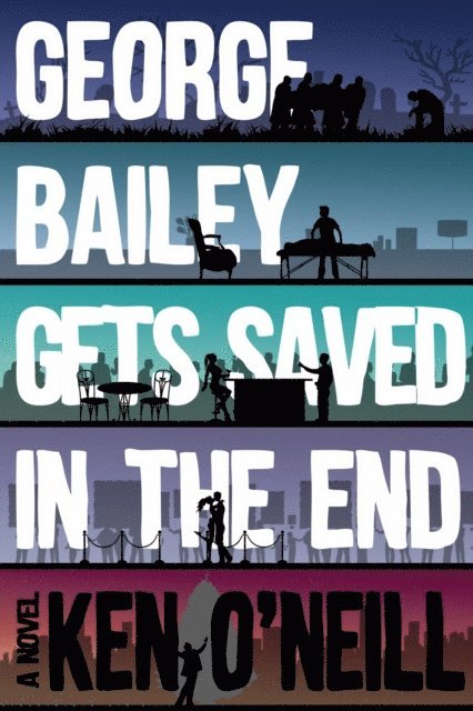 Ken O'Neill - George Bailey Gets Saved in the End, E-bok
