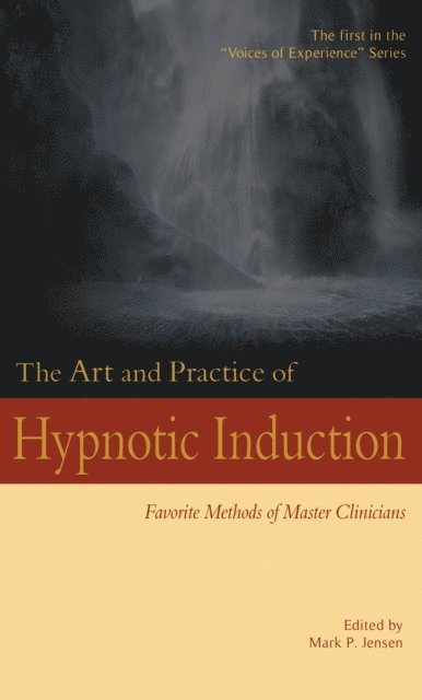 Mark P. Jensen - Art and Practice of Hypnotic Induction: Favorite Methods of Master Clinicians, E-bok
