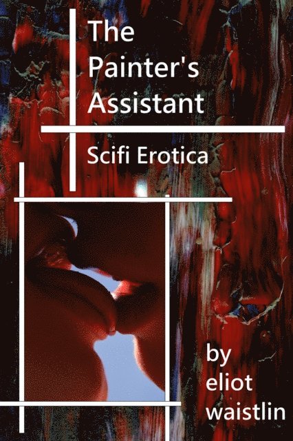 Eliot Waistlin - Painter's Assistant (Science Fiction Erotica), E-bok