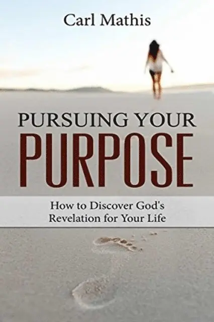 Carl Mathis - Pursuing Your Purpose - How To Discover God's Revelation For Your Life, E-bok. Tillgänglighet: Lägg i varukorg