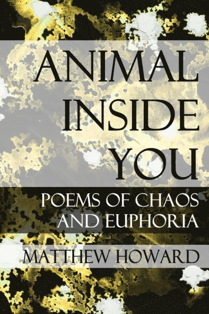 Matthew Howard - Animal Inside You: Poems of Chaos and Euphoria, E-bok