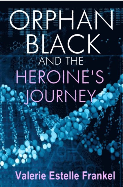 Valerie Estelle Frankel - Orphan Black and the Heroine's Journey, E-bok